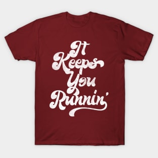 It Keeps You Runnin' / Retro Aesthetic Typography Design T-Shirt